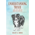 Understanding Trixie: A Novel about a Brilliant Border Collie Service Dog