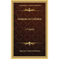 Atalanta in Calydon: A Tragedy