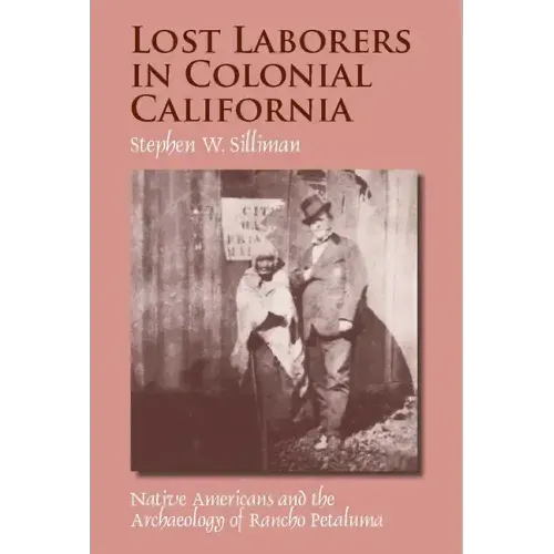 Lost Laborers in Colonial California: Native Americans and the Archaeology of Rancho Petaluma