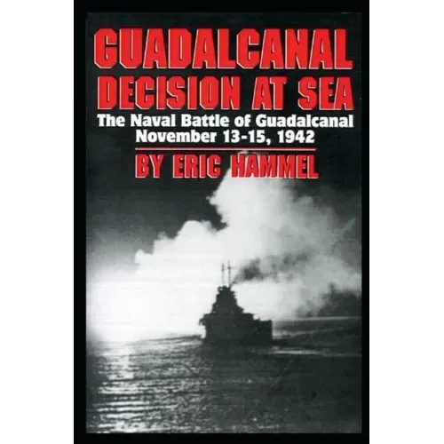 Guadalcanal: Decision at Sea: The Naval Battle of Guadalcanal November 13-15,1942