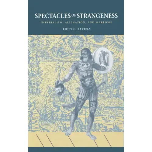 Spectacles of Strangeness: Imperialism, Alienation, and Marlowe