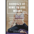 Exercises at Home to Lose Weight: Increase Your Muscle Mass, Tone Your Abs, Biceps, Triceps and Buttocks, Training for Women and Men