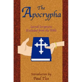 The Apocrypha: Sacred Scriptures Excluded from the Bible