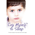 Cry Myself to Sleep: He Had to Escape. They Would Never Hurt Him Again.