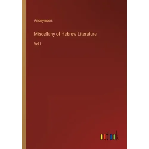 Miscellany of Hebrew Literature: Vol I