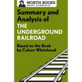 Summary and Analysis of the Underground Railroad: Based on the Book by Colson Whitehead