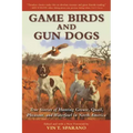 Game Birds and Gun Dogs: True Stories of Hunting Grouse, Quail, Pheasant, and Waterfowl in North America