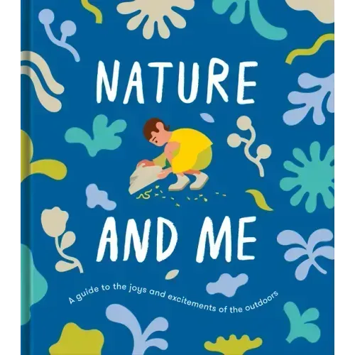 Nature and Me: A Guide to the Joys and Excitements of the Outdoors
