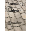 Examining the Evidence: Tough Questions That Ask Why Christians Believe What They Believe
