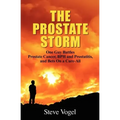 The Prostate Storm: One Guy Battles Prostate Cancer, BPH and Prostatitis, and Bets On a Cure-All