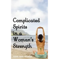 Complicated Spirits in a Woman's Strength