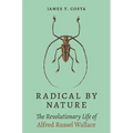 Radical by Nature: The Revolutionary Life of Alfred Russel Wallace