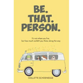Be. That. Person.