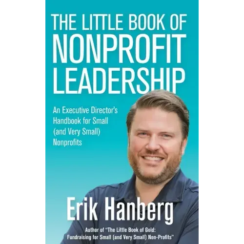 The Little Book of Nonprofit Leadership: An Executive Director's Handbook for Small (and Very Small) Nonprofits