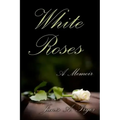 White Roses: A Memoir
