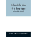 Historia de los indios de la Nueva Espana: Escrita a mediados del siglo XVI