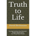 Truth to Life: Turning Doctrine into Devotion - Prayers Based Upon the Thirty-Nine Articles