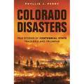 Colorado Disasters: True Stories of Centennial State Tragedies and Triumphs