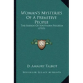 Woman's Mysteries Of A Primitive People: The Ibibios Of Southern Nigeria (1915)