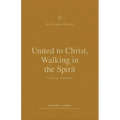 United to Christ, Walking in the Spirit: A Theology of Ephesians