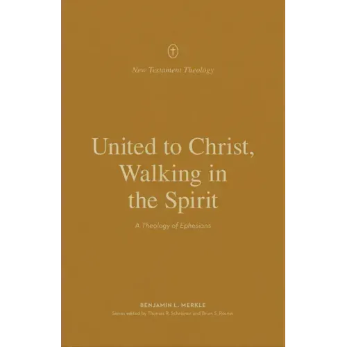 United to Christ, Walking in the Spirit: A Theology of Ephesians