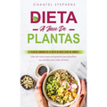 Dieta a Base de Plantas: El plan de comidas de la dieta de base vegetal simple: Libro de cocina para principiantes para planificar sus comidas