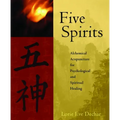 Five Spirits: Alchemical Acupuncture for Psychological and Spiritual Healing