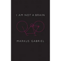 I Am Not a Brain: Philosophy of Mind for the 21st Century