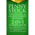 Penny Stock Investing & Algorithmic Trading: 2-in-1 Compilation Generate Profits from Trading Penny Stocks & Financial Machine Learning With Minimal R