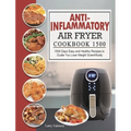Anti-Inflammatory Air Fryer Cookbook 1500: 1500 Days Easy and Healthy Recipes to Guide You Lose Weight Scientifically