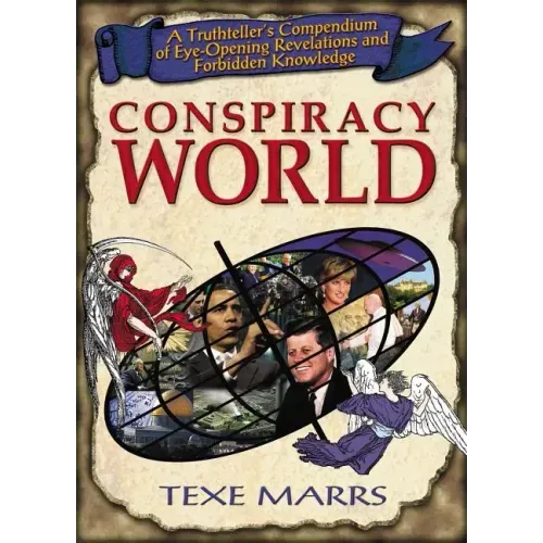 Conspiracy World: A Truthteller's Compendium of Eye-Opening Revelations and Forbidden Knowledge