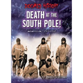 Death at the South Pole!: Antarctica, 1911-1912