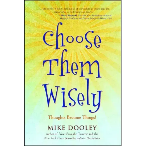 Choose Them Wisely: Thoughts Become Things!