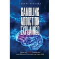 Gambling Addiction Explained: How to Stop Gambling and Regain Control of Your Life