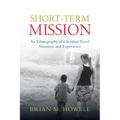 Short-Term Mission: An Ethnography of Christian Travel Narrative and Experience