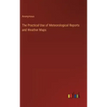 The Practical Use of Meteorological Reports and Weather Maps