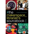 The Makerspace Librarian's Sourcebook