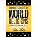 An Introduction to the World Religions: Christianity, Judaism, Islam, Buddhism, Hinduism, and Taoism