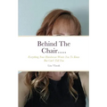 Behind The Chair.....: Everything Your Hairdresser Wants You To Know But Can't Tell You