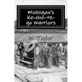 Michigan's Ke-che-te-go Warriors: Three generations of northern Michigan warriors who fought both for and against the young American nation