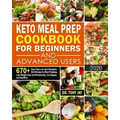 Keto Meal Prep Cookbook for Beginners and Advanced Users: 670+ Easy Tasty Low Carb Ketogenic Diet Recipes for Meal Prepping, Lose Weight Fast and Perm