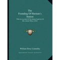 The Founding Of Harman's Station: With An Account Of The Indian Captivity Of Mrs. Jennie Wiley (1910)