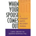 When Your Spouse Comes Out: A Straight Mate's Recovery Manual