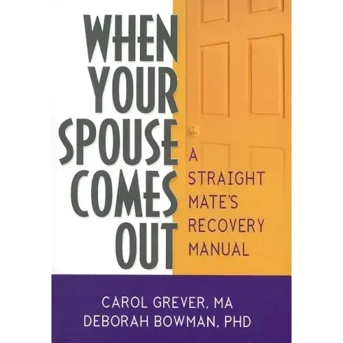 When Your Spouse Comes Out: A Straight Mate's Recovery Manual
