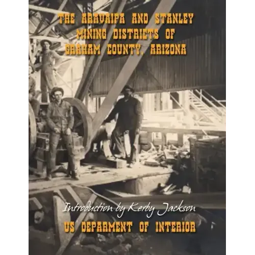 The Aravaipa and Stanley Mining Districts of Graham County Arizona