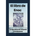 El libro de Enoc: Secretos y revelaciones del profeta Enoch