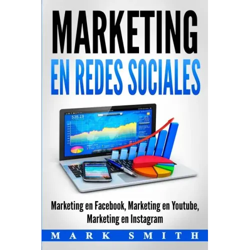 Marketing en Redes Sociales: Marketing en Facebook, Marketing en Youtube, Marketing en Instagram (Libro en Español/Social Media Marketing Book Span