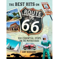 The Best Hits on Route 66: 100 Essential Stops on the Mother Road