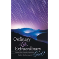 Ordinary Life, Extraordinary God!: Lessons from Everyday Experiences