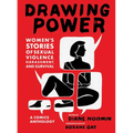 Drawing Power: Women's Stories of Sexual Violence, Harassment, and Survival